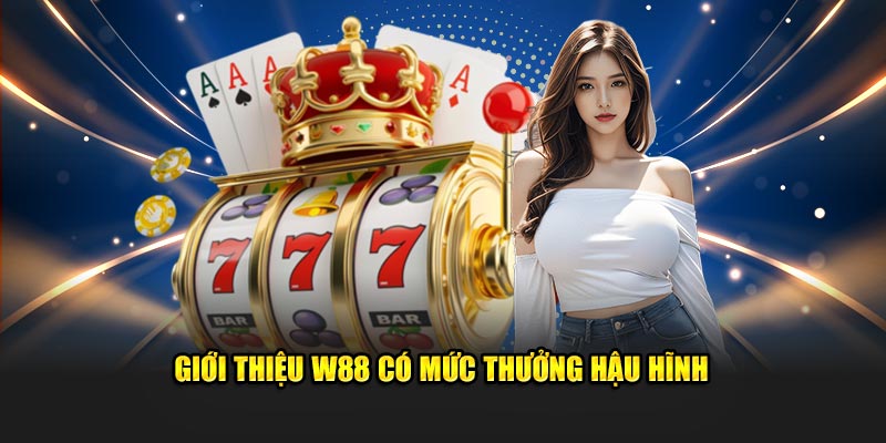 Giới thiệu W88 có mức thưởng hậu hĩnh